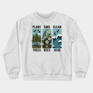 Earth Day 2024 Plant trees, save bees, clean seas Crewneck Sweatshirt